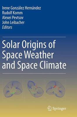 Solar Origins of Space Weather and Space Climate Softcover reprint of the original 1st ed. 2014