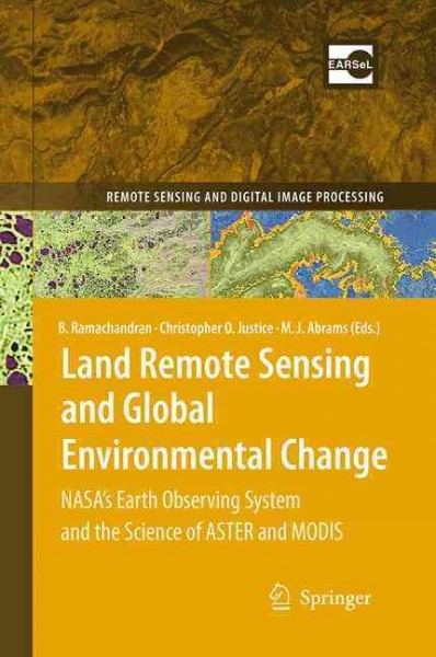 Land Remote Sensing and Global Environmental Change: NASA's Earth Observing System and the Science of ASTER and MODIS Softcover reprint of the original 1st ed. 2011