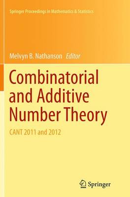 Combinatorial and Additive Number Theory: CANT 2011 and 2012 Softcover reprint of the original 1st ed. 2014