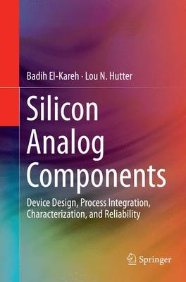 Silicon Analog Components: Device Design, Process Integration, Characterization, and Reliability Softcover reprint of the original 1st ed. 2015
