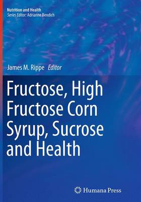 Fructose, High Fructose Corn Syrup, Sucrose and Health Softcover reprint of the original 1st ed. 2014