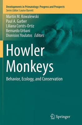 Howler Monkeys: Behavior, Ecology, and Conservation Softcover reprint of the original 1st ed. 2015