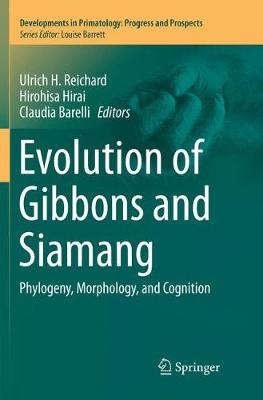 Evolution of Gibbons and Siamang: Phylogeny, Morphology, and Cognition Softcover reprint of the original 1st ed. 2016