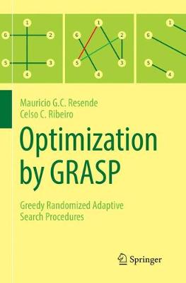 Optimization by GRASP: Greedy Randomized Adaptive Search Procedures Softcover reprint of the original 1st ed. 2016