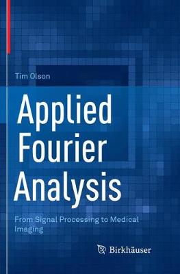 Applied Fourier Analysis: From Signal Processing to Medical Imaging Softcover Reprint of the Original 1st 2017 ed.