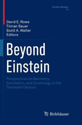 Beyond Einstein: Perspectives on Geometry, Gravitation, and Cosmology in the Twentieth Century Softcover reprint of the original 1st ed. 2018