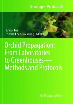 Orchid Propagation: From Laboratories to GreenhousesMethods and Protocols Softcover Reprint of the Original 1st 2018 ed.