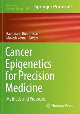 Cancer Epigenetics for Precision Medicine: Methods and Protocols Softcover Reprint of the Original 1st 2018 ed.