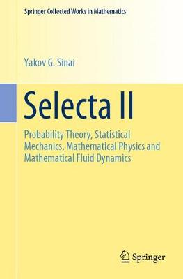 Selecta II: Probability Theory, Statistical Mechanics, Mathematical Physics and  Mathematical Fluid Dynamics 2010 ed.