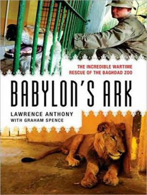 Babylon's Ark: The Incredible Wartime Rescue of the Baghdad Zoo Unabridged edition