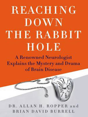 Reaching Down the Rabbit Hole: A Renowned Neurologist Explains the Mystery and Drama of Brain Disease Unabridged edition