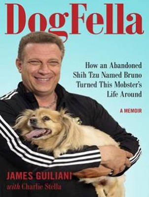 Dogfella: How an Abandoned Dog Named Bruno Turned This Mobster's Life Around--A Memoir Unabridged edition