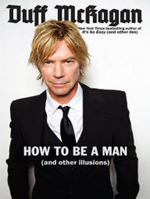 How to Be a Man: (and Other Illusions) Unabridged edition