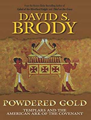 Powdered Gold: Templars and the American Ark of the Covenant Unabridged edition