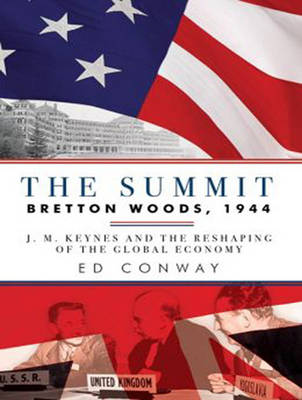Summit: Bretton Woods, 1944: J. M. Keynes and the Reshaping of the Global Economy Unabridged edition