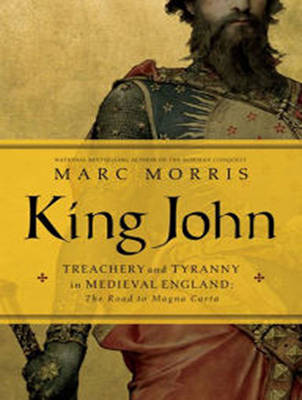 King John: Treachery and Tyranny in Medieval England: the Road to Magna Carta Unabridged edition