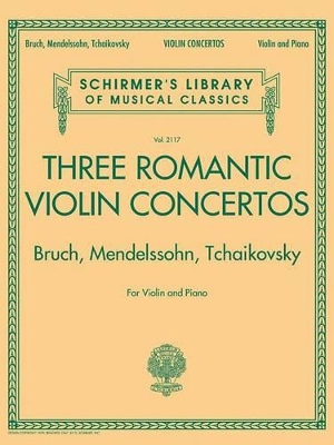 3 Romantic Violin Concertos:Bruch, Mendelssohn Schirmer's Library of Musical Classics Vol. 2117 For Violin and Piano