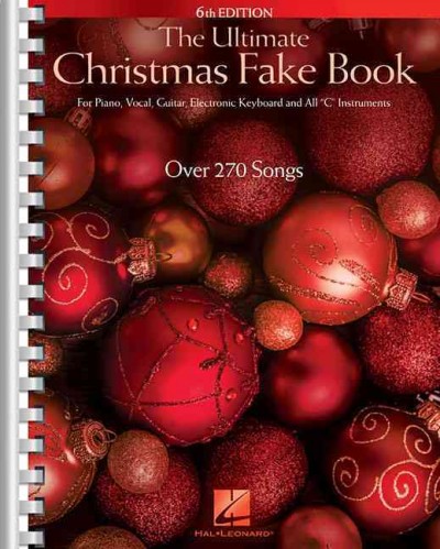 The Ultimate Christmas Fake Book - 6th Edition for Piano, Vocal, Guitar, Electronic Keyboard & All C Instruments