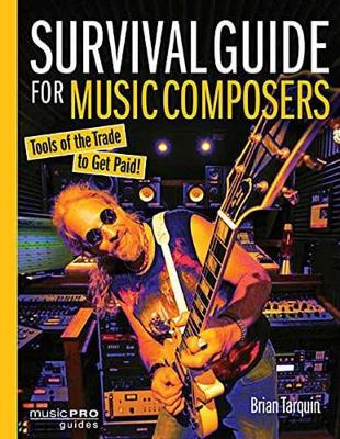 Survival Guide for Music Composers: Tools of the Trade to Get Paid!