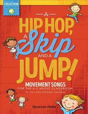 A Hip Hop, a Skip and a Jump Movement Songs for the K-3 Music Classroom