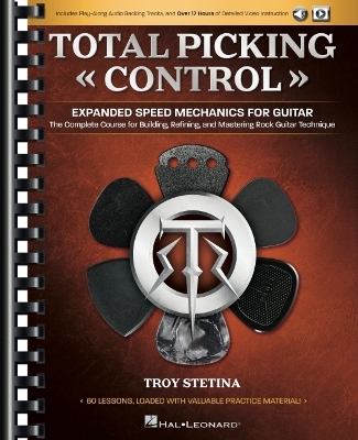 Total Picking Control - Expanded Speed Mechanics The Complete Course for Building, Refining, and Mastering Rock Guitar Technique