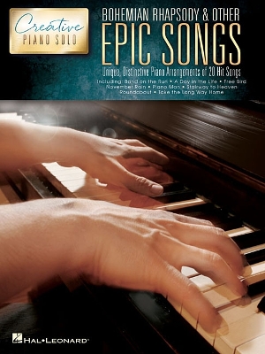Bohemian Rhapsody & Other Epic Songs Creative Piano Solo - Unique, Distinctive Piano Solo Arrangements of 20 Hit Songs