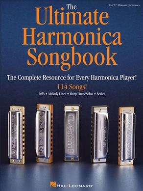 The Ultimate Harmonica Songbook The Complete Resource for Every Harmonica Player!