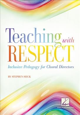 Teaching with Respect Inclusive Pedagogy for Choral Directors