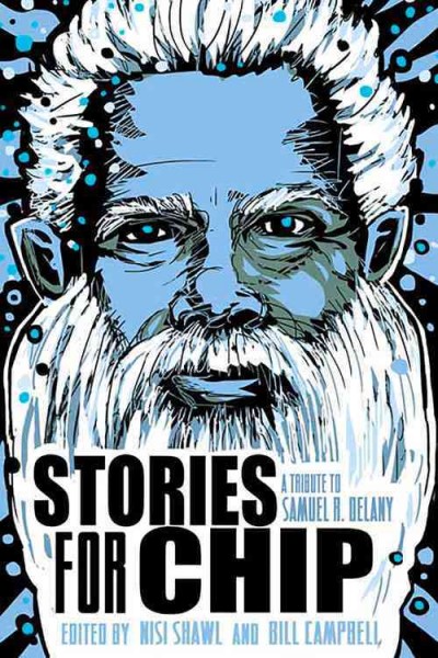 Stories for Chip: A Tribute to Samuel R. Delany