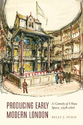 Producing Early Modern London: A Comedy of Urban Space, 1598-1616
