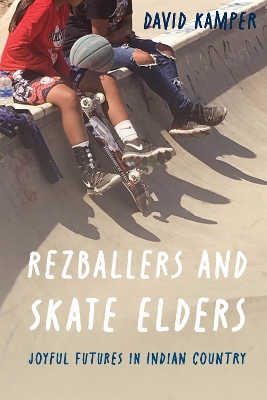 Rezballers and Skate Elders: Joyful Futures in Indian Country