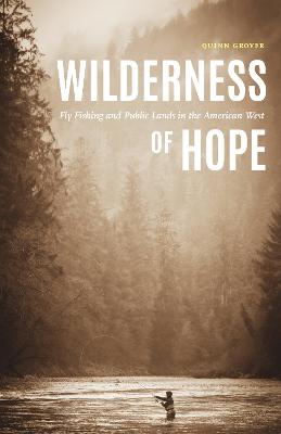Wilderness of Hope: Fly Fishing and Public Lands in the American West