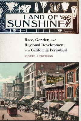 Land of Sunshine: Race, Gender, and Regional Development in a California Periodical