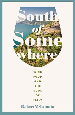 South of Somewhere: Wine, Food, and the Soul of Italy