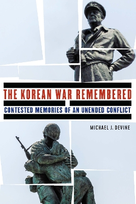 Korean War Remembered: Contested Memories of an Unended Conflict