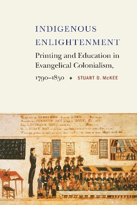Indigenous Enlightenment: Printing and Education in Evangelical Colonialism, 1790-1850