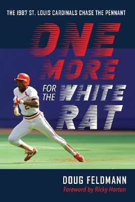 One More for the White Rat: The 1987 St. Louis Cardinals Chase the Pennant