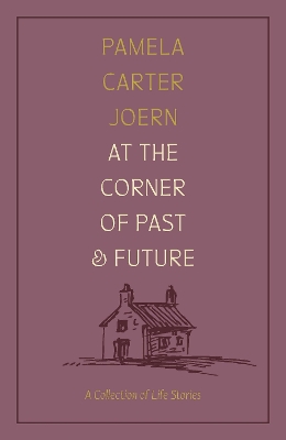 At the Corner of Past and Future: A Collection of Life Stories
