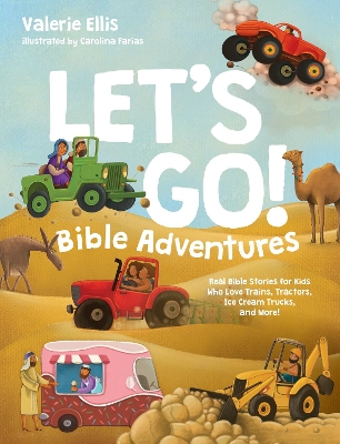 Let's Go! Bible Adventures: Real Bible Stories for Kids Who Love Trains, Tractors, Ice Cream Trucks, and  More!