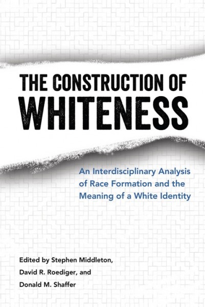 Construction of Whiteness: An Interdisciplinary Analysis of Race Formation and the Meaning of a White Identity