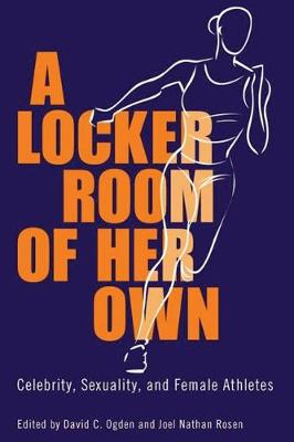 Locker Room of Her Own: Celebrity, Sexuality, and Female Athletes
