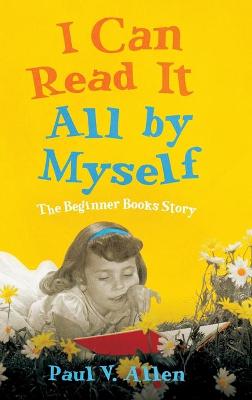 I Can Read It All by Myself: The Beginner Books Story