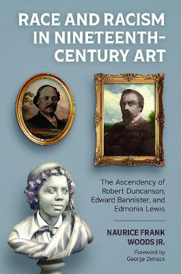 Race and Racism in Nineteenth-Century Art: The Ascendency of Robert Duncanson, Edward Bannister, and Edmonia Lewis