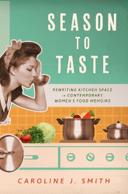 Season to Taste: Rewriting Kitchen Space in Contemporary Womens Food Memoirs