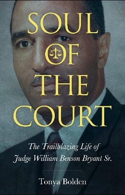 Soul of the Court: The Trailblazing Life of Judge William Benson Bryant Sr.