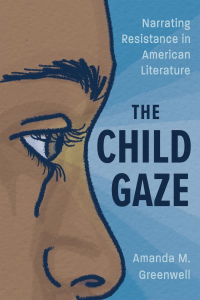 Child Gaze: Narrating Resistance in American Literature