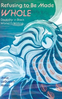 Refusing to Be Made Whole: Disability in Black Women's Writing