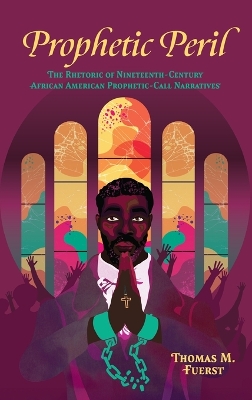 Prophetic Peril: The Rhetoric of Nineteenth-Century African American Prophetic-Call Narratives