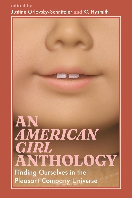 American Girl Anthology: Finding Ourselves in the Pleasant Company Universe