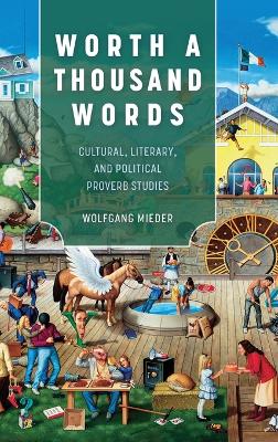 Worth a Thousand Words: Cultural, Literary, and Political Proverb Studies